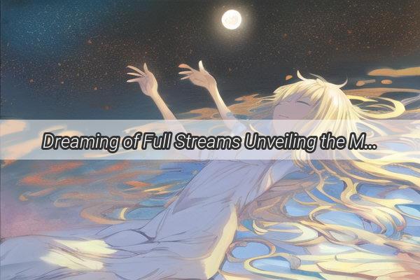 Dreaming of Full Streams Unveiling the Mystical Messages of a Rivers Flow